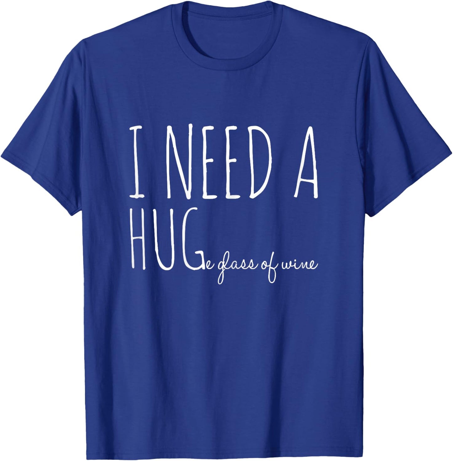 I need a hug-e glass of wine | Funny drinking pun T-Shirt - T-Shirt | Royal