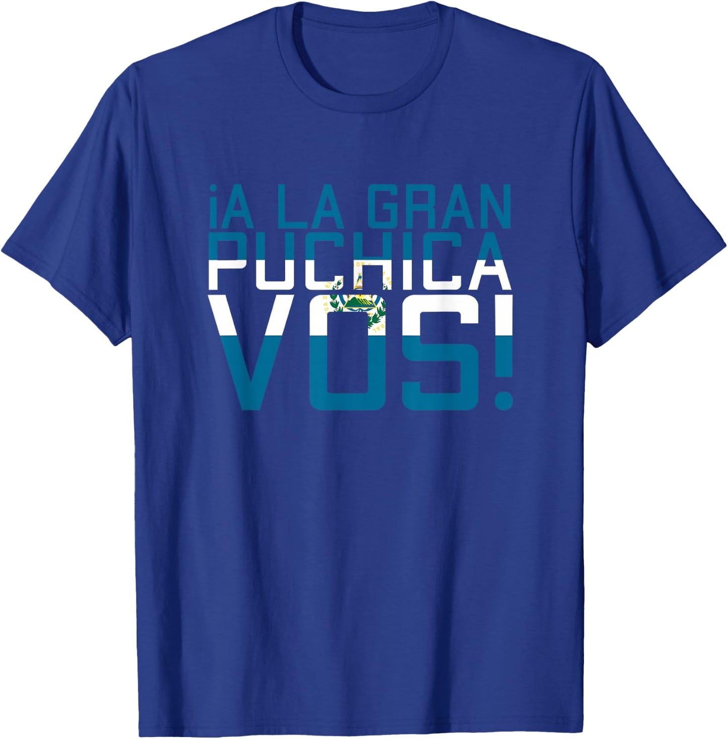 A La Gran Puchica VOS El Salvador Chapin Salvi Pupusas Guate T-Shirt - T-Shirt | Royal