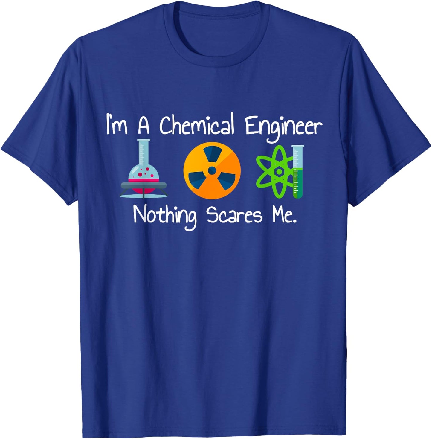 Funny I'm A Chemical Engineer Nothing Scares Me T-Shirt - T-Shirt | Royal