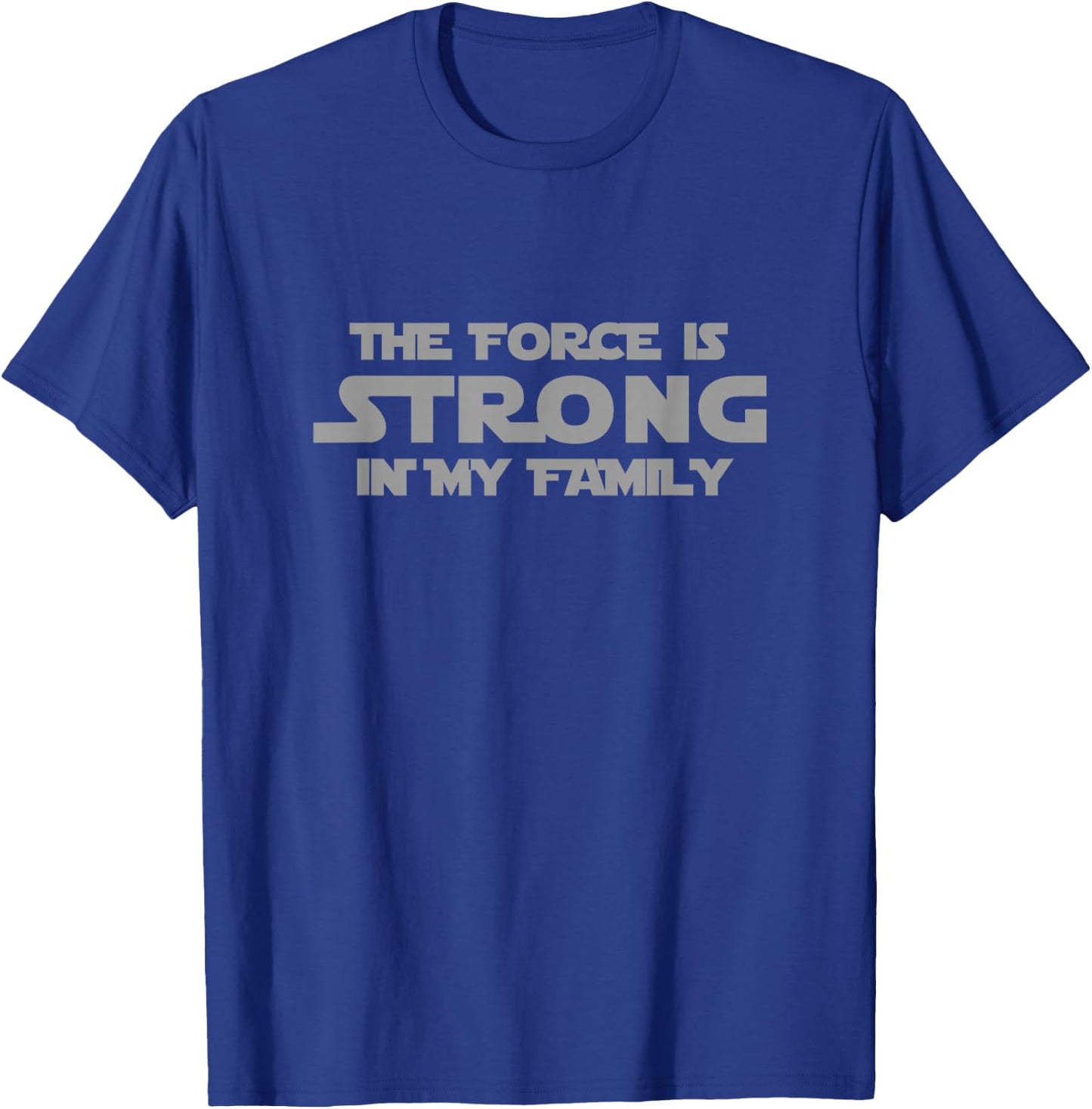 Easy Family The Force is Strong in My Family Gray Letter T-Shirt - T-Shirt | Royal