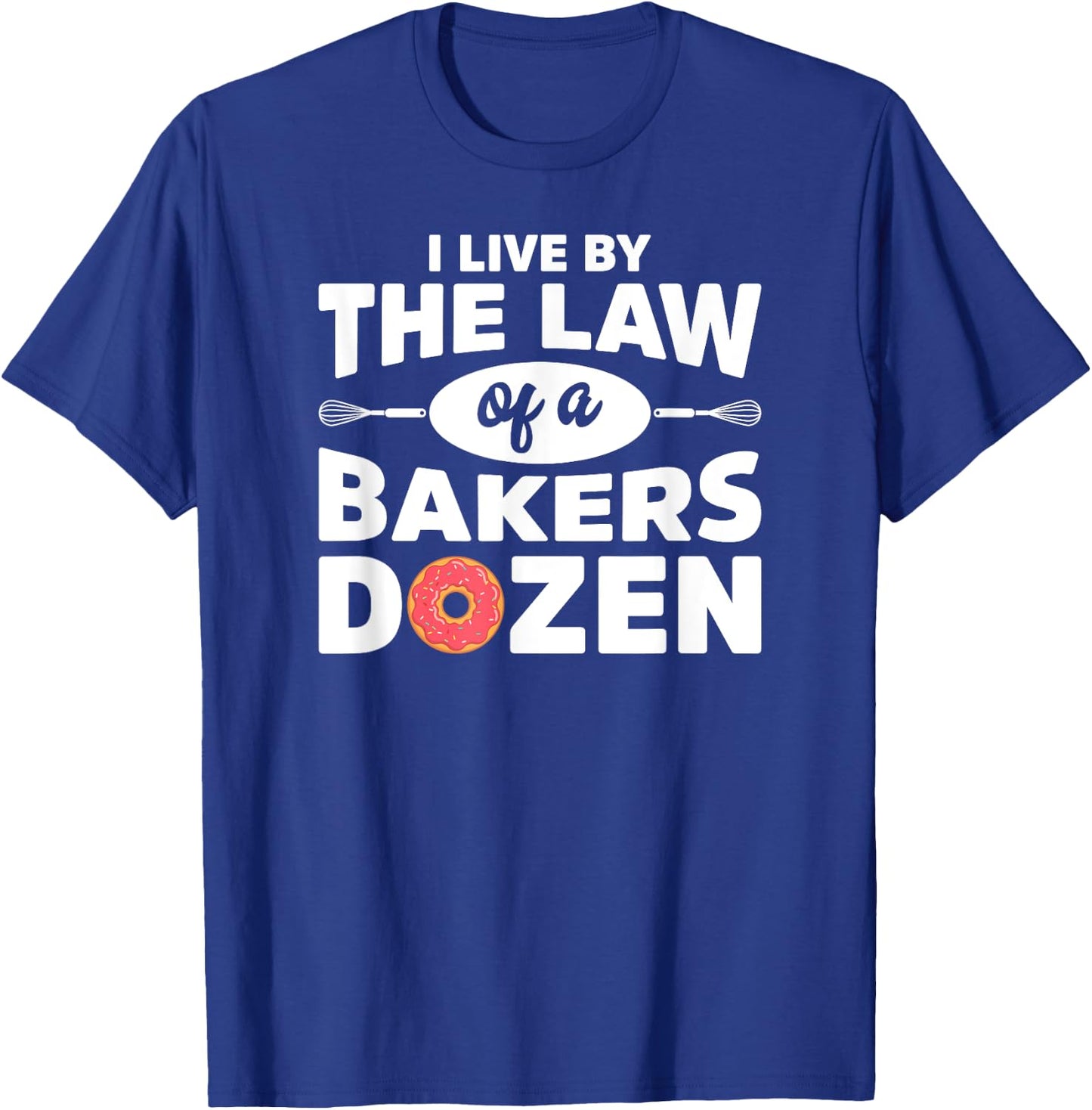 I Live by The Law Of A Bakers Dozen Novelty T-Shirt - T-Shirt | Royal