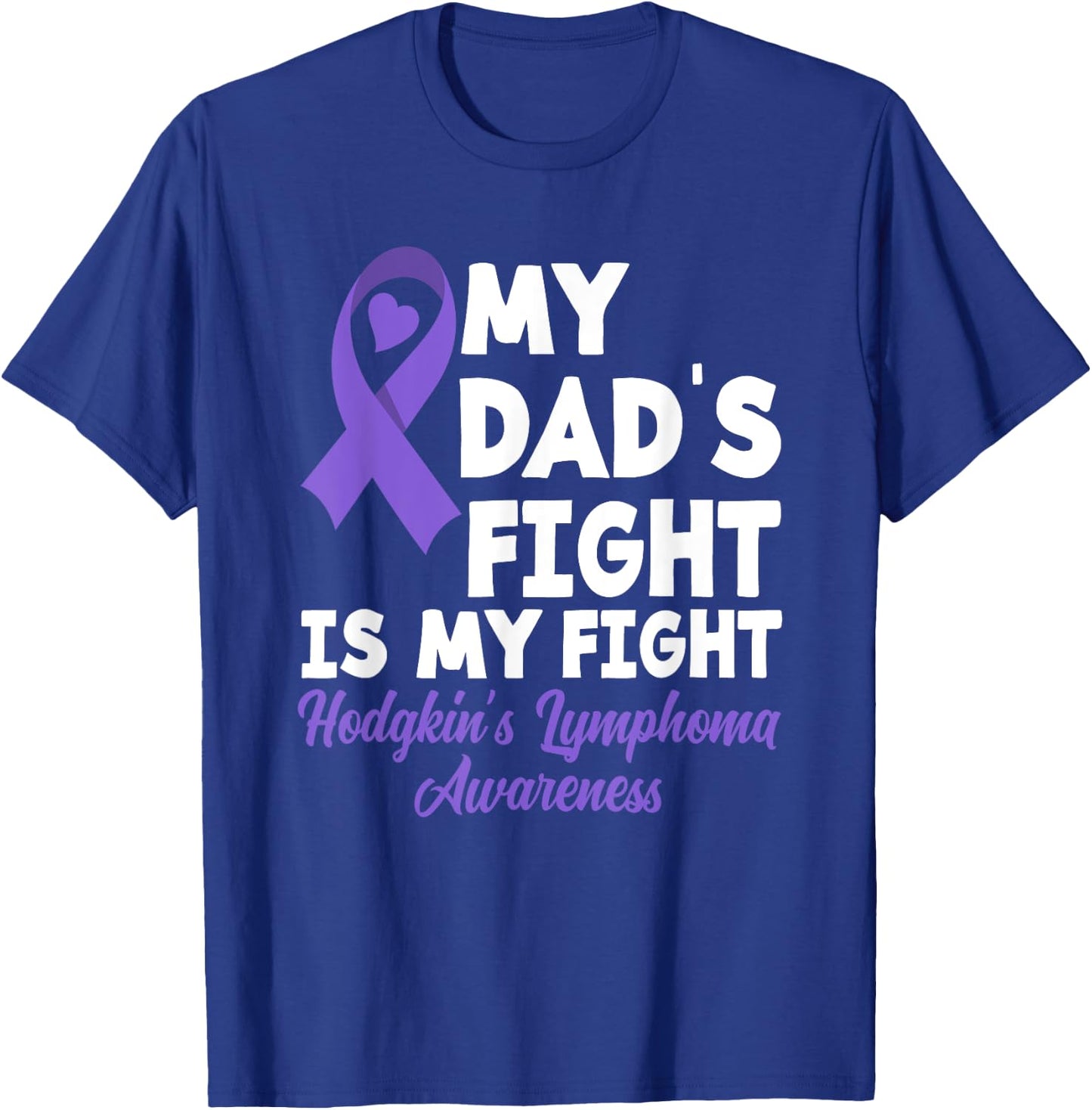 Hodgkin's Lymphoma Awareness My Dad's Fight Is My Fight T-Shirt - T-Shirt | Royal