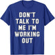 Don't talk to me I'm working out gift - Funny gym T-Shirt - T-Shirt | Royal