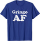 Cinco de Mayo: Gringo AF funny T-Shirt - T-Shirt | Royal