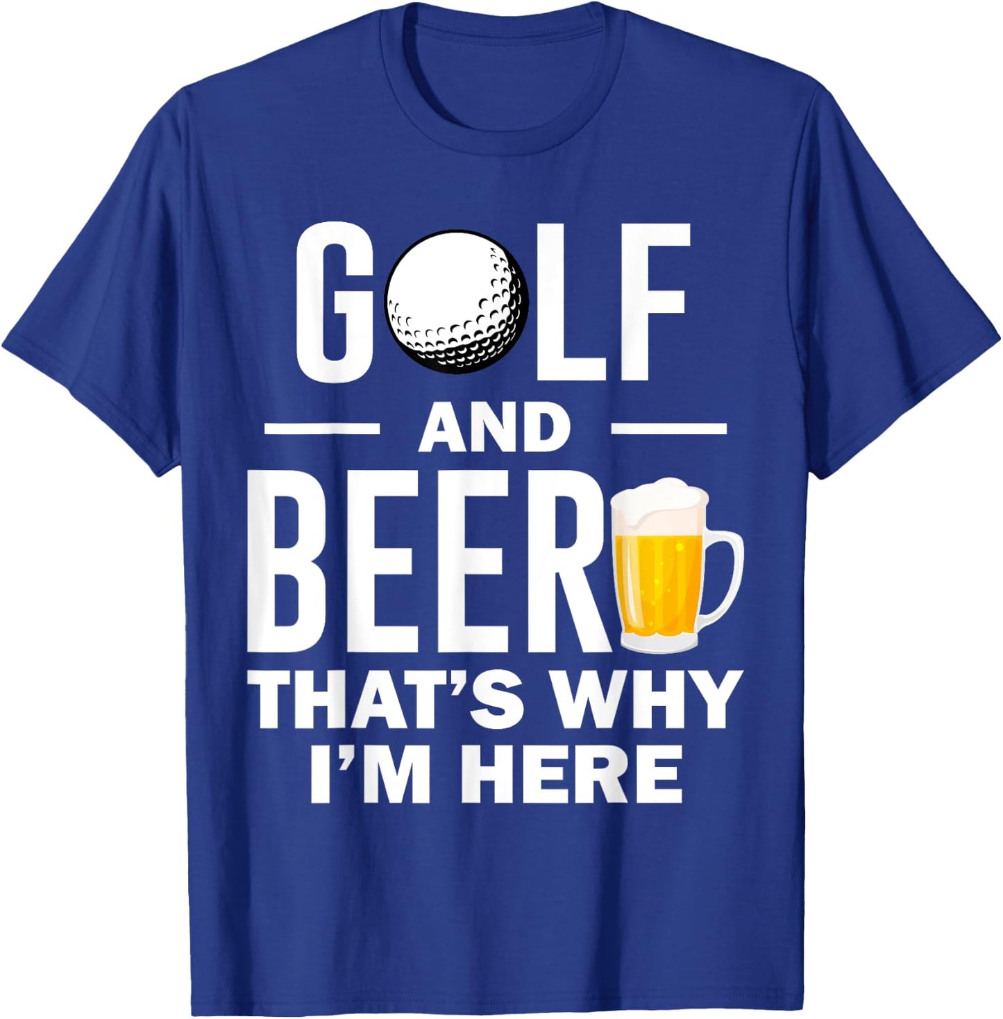 Golf and Beer that's Why I'm Here T-Shirt - T-Shirt | Royal