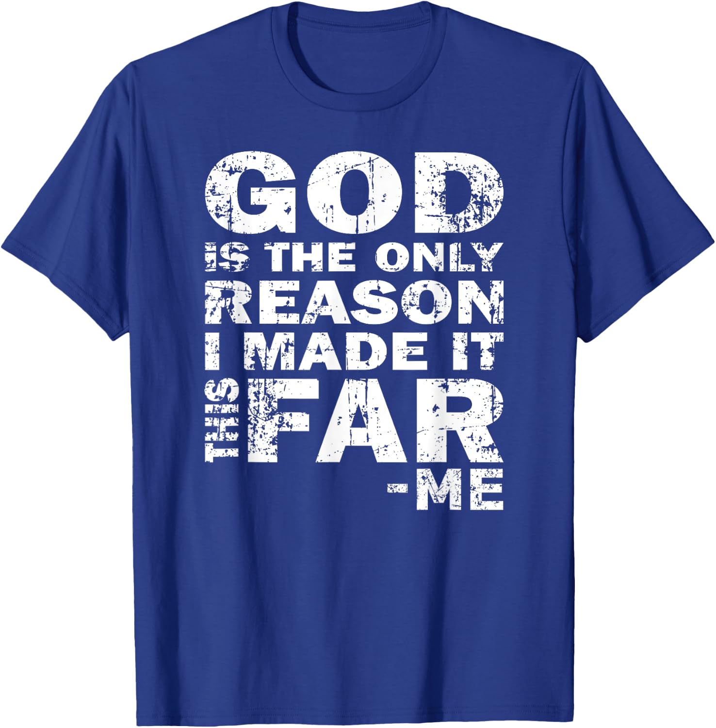 God Is The Only Reason I Made It This Far - Christian Shirt T-Shirt - T-Shirt | Royal
