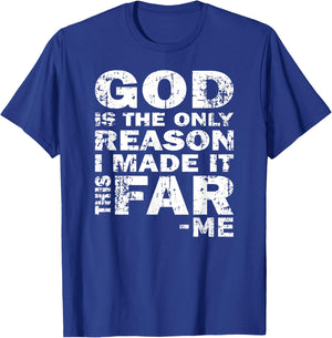 God Is The Only Reason I Made It This Far - Christian Shirt T-Shirt - T-Shirt | Royal