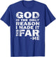 God Is The Only Reason I Made It This Far - Christian Shirt T-Shirt - T-Shirt | Royal