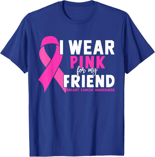 I Wear Pink For My Friend Breast Cancer Awareness T-Shirt - T-Shirt | Royal