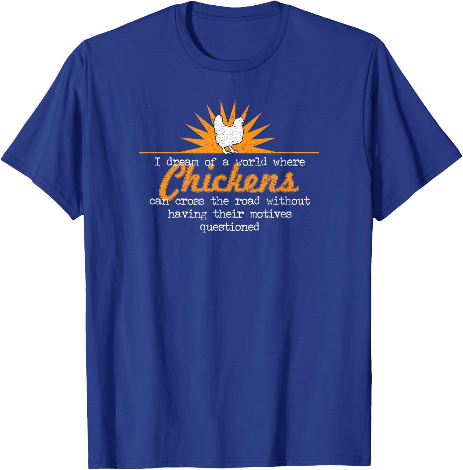 I Dream Of A World Where Chickens Can Cross The Road Shirt T-Shirt - T-Shirt | Royal