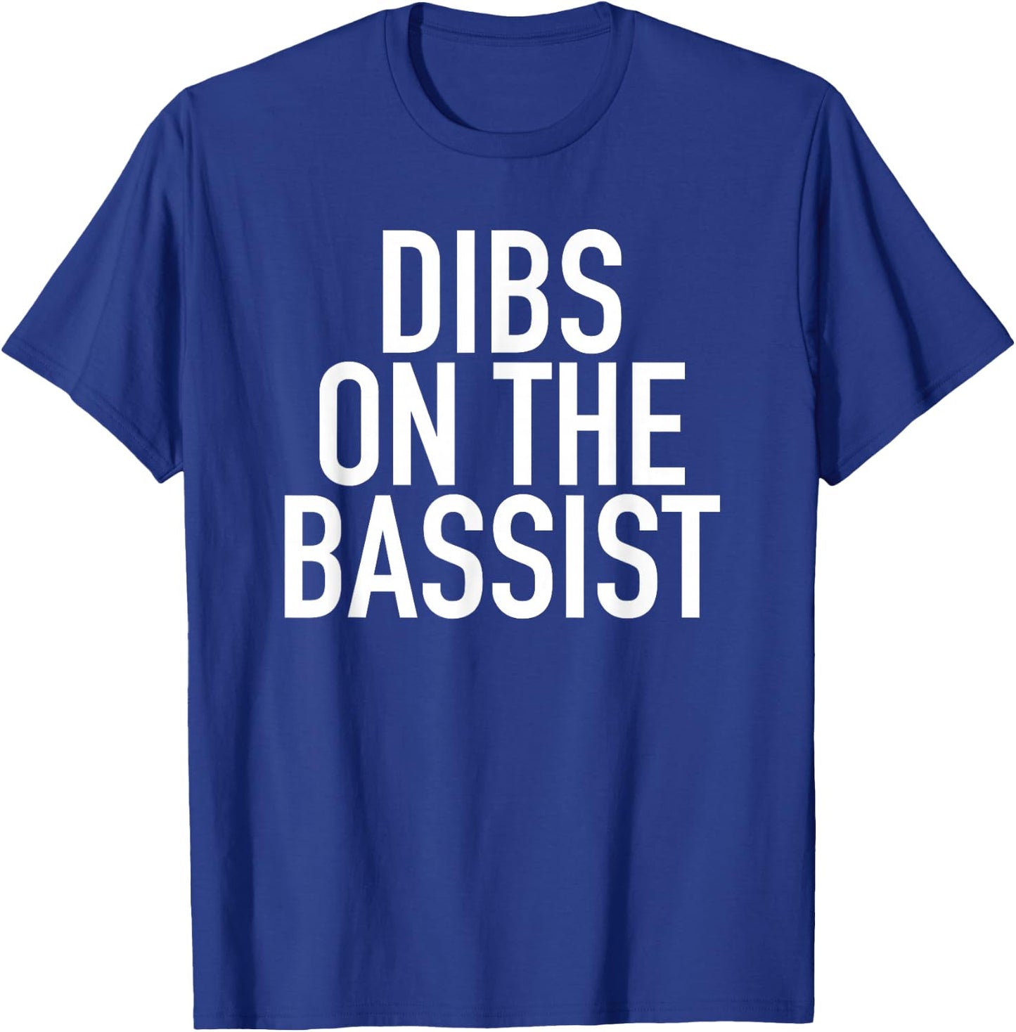 Dibs On The Bassist - Popular Band Fan Quote T-Shirt - T-Shirt | Royal