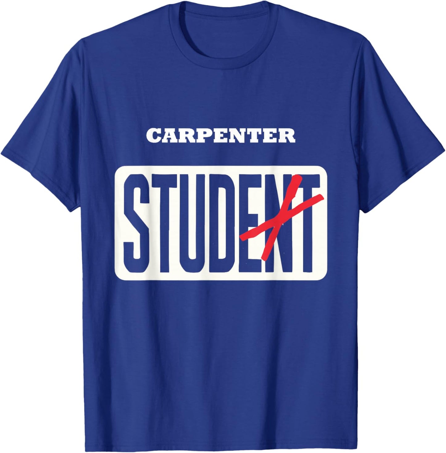 CARPENTER Student Shirt Funny Graduation CARPENTER Stud T-Shirt - T-Shirt | Royal
