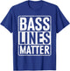 Bass Lines Matter Bass Guitar Player Bassist EDM T-Shirt - T-Shirt | Royal