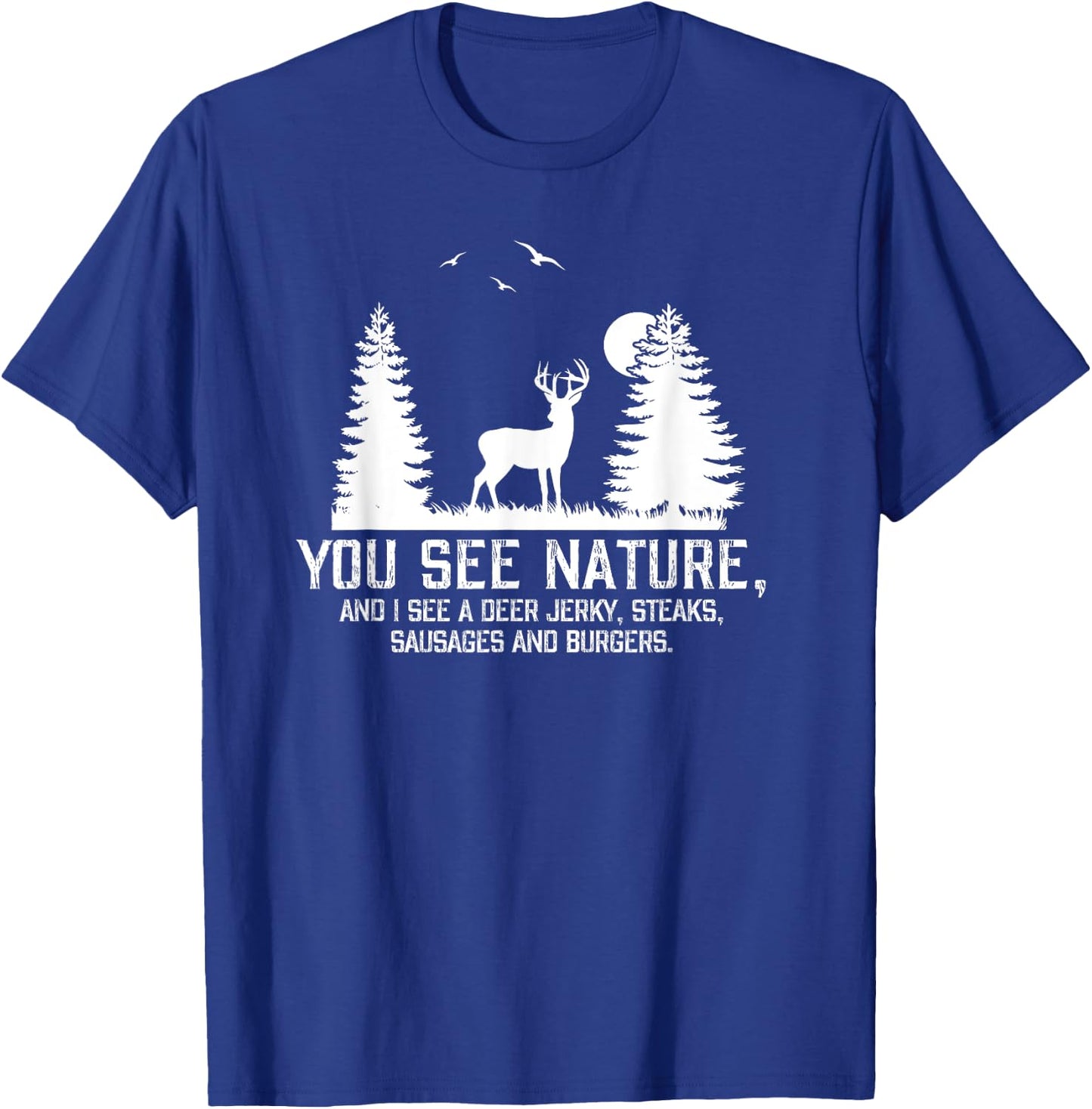 Gifts For Hunters Men You See Nature Funny Deer Hunting T-Shirt - T-Shirt | Royal