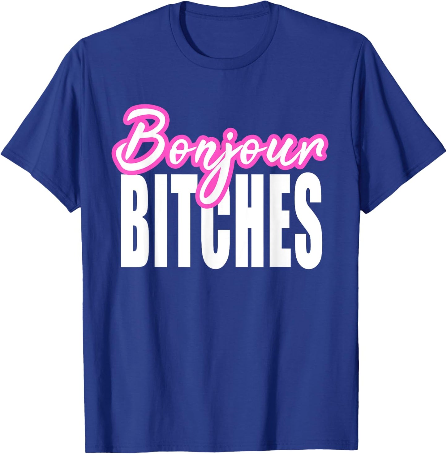 Bonjour Bitches Funny French Hello Sarcastic Quote T-Shirt - T-Shirt | Royal