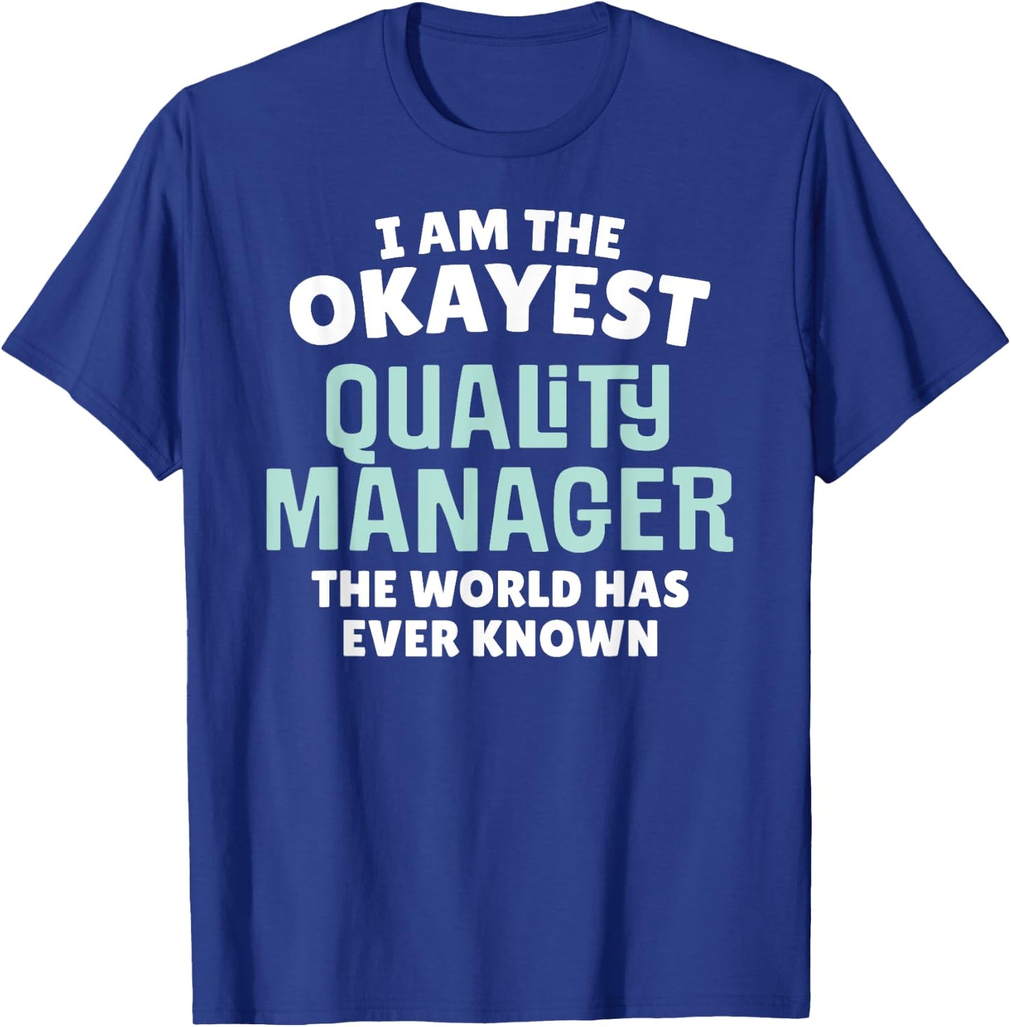 Funny Quality Manager - I'm the Okayest! T-Shirt - T-Shirt | Royal