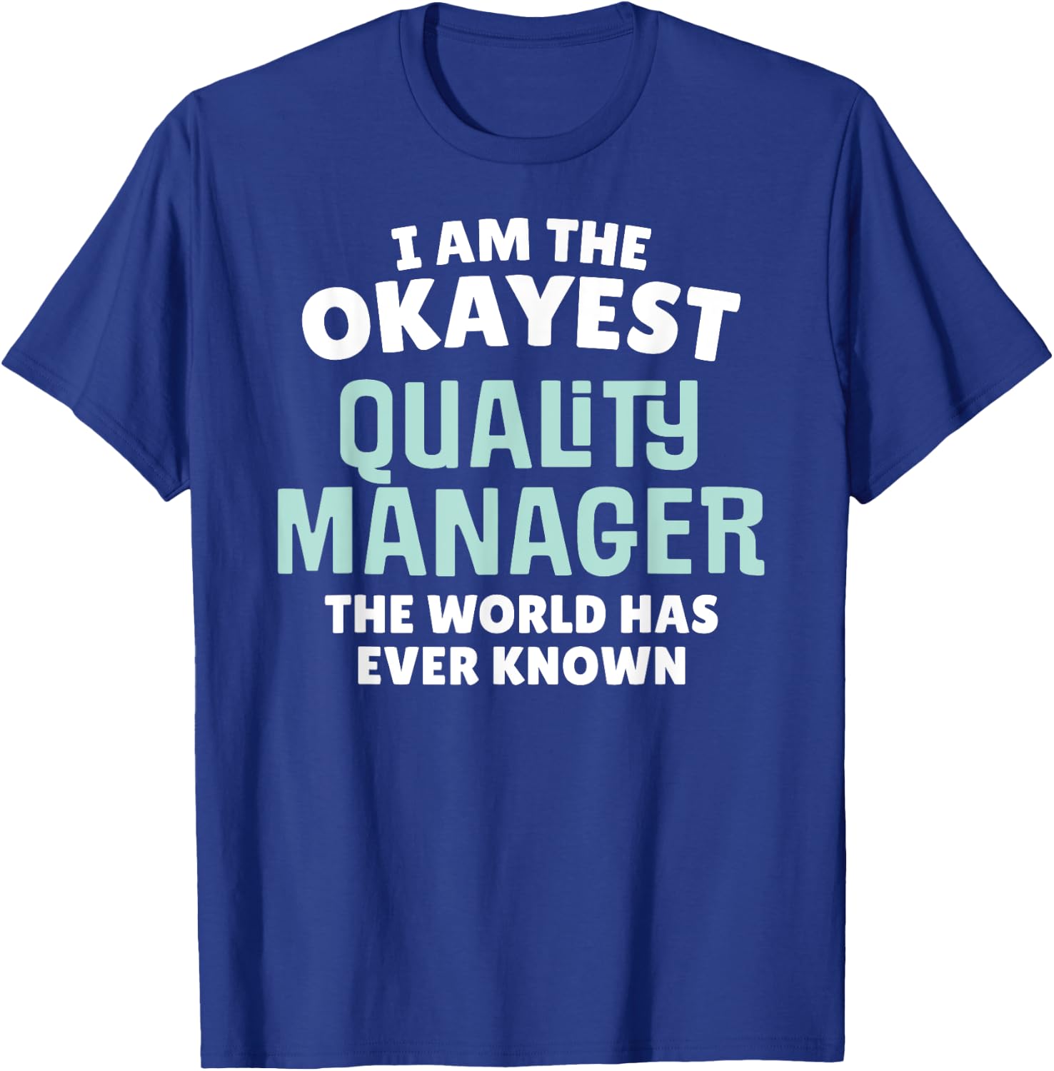 Funny Quality Manager - I'm the Okayest! T-Shirt - T-Shirt | Royal