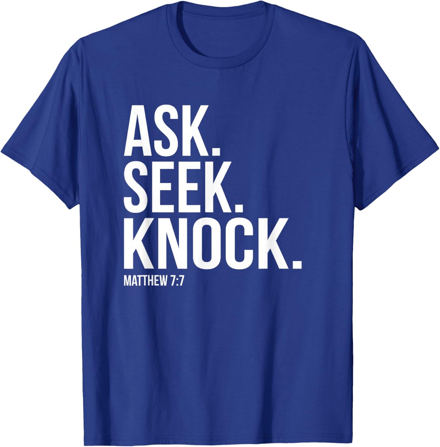 Ask Seek Knock Matthew 7:7 Bible Verse T-Shirt - T-Shirt | Royal