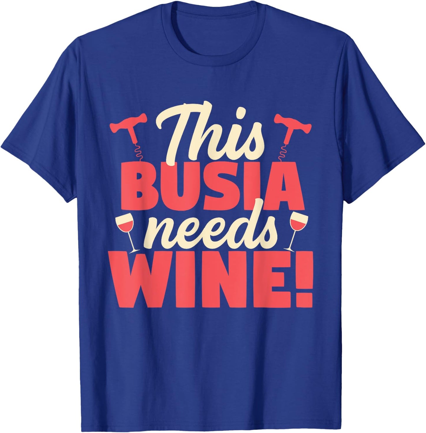This Busia Needs Wine Funny Grandma Gift T-Shirt - T-Shirt | Royal