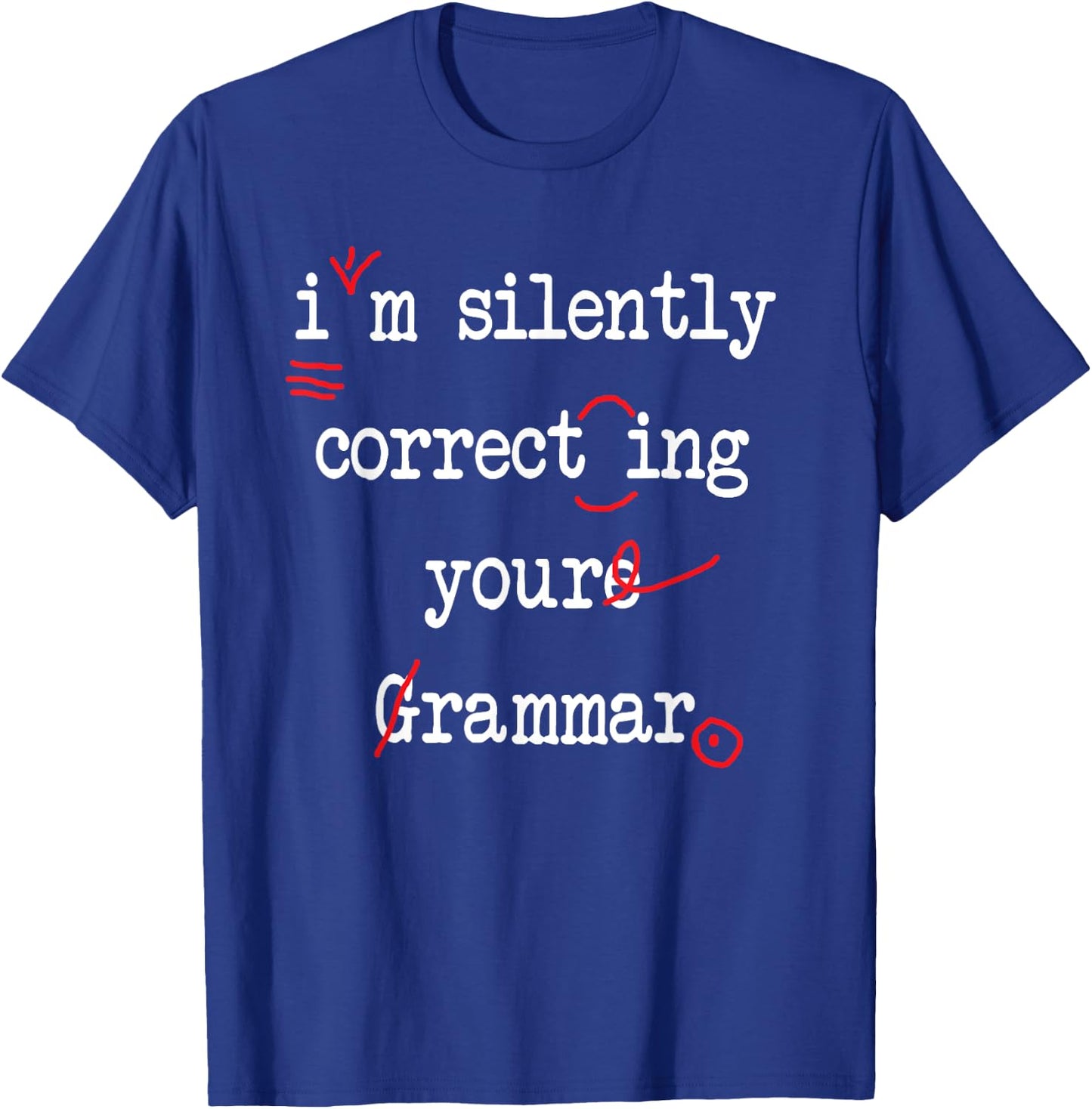 I'm Silently Correcting Your Grammar High School Men Women T-Shirt - T-Shirt | Royal