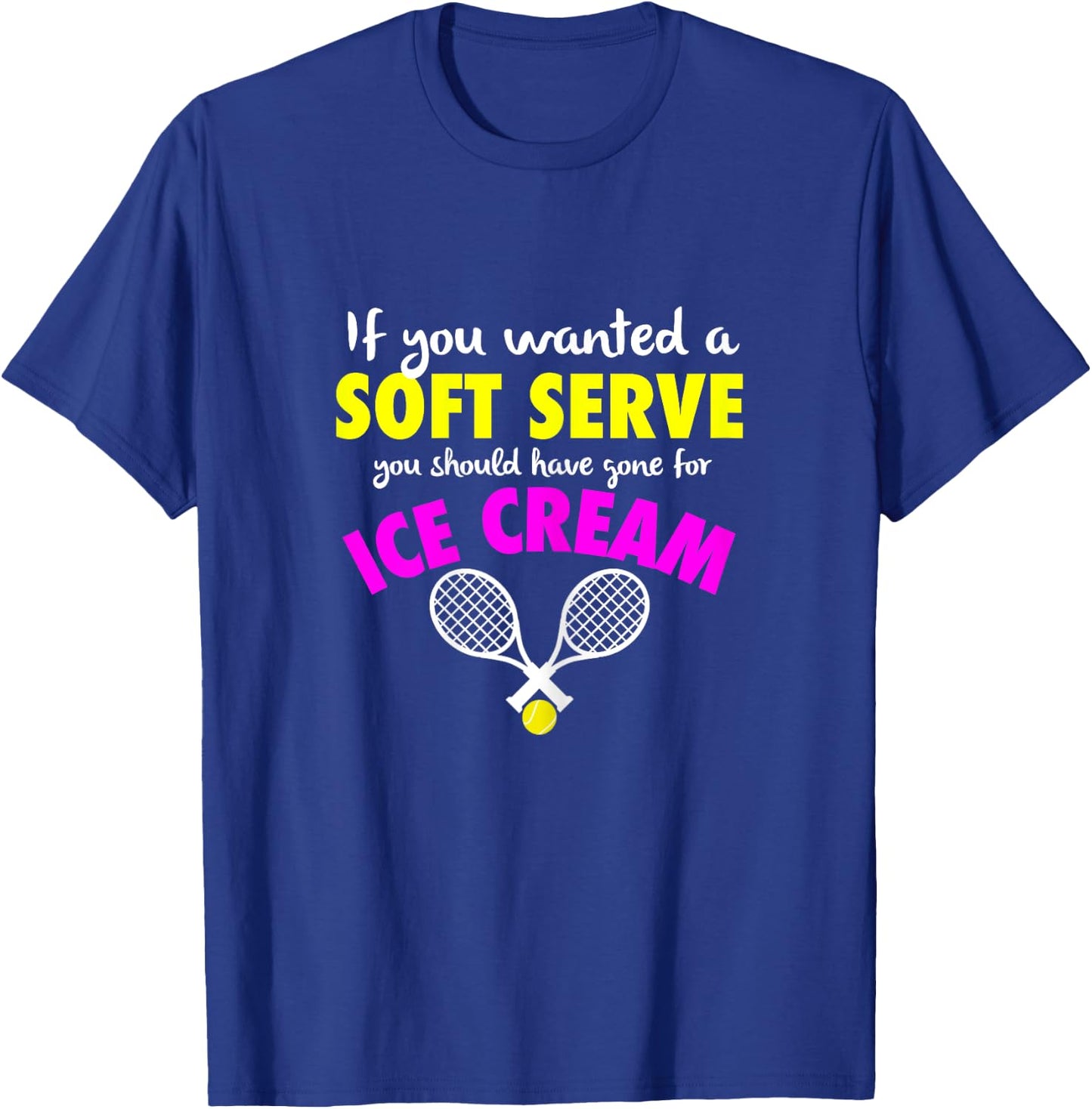 If You Wanted A SOFT SERVE Tennis FUNNY Girls Women T-Shirt - T-Shirt | Royal