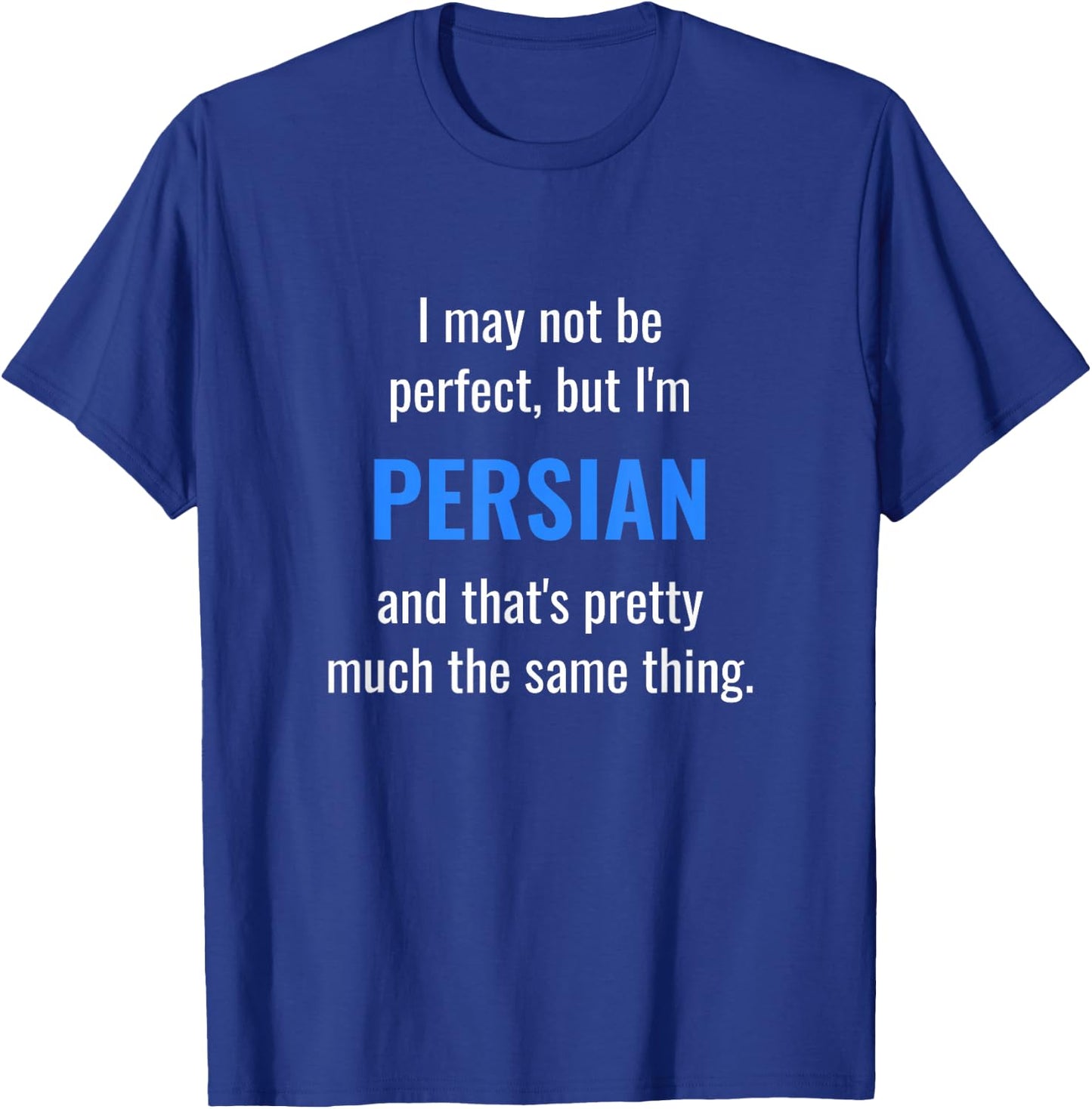 Funny Persian Design - I May Not Be Perfect T-Shirt - T-Shirt | Royal