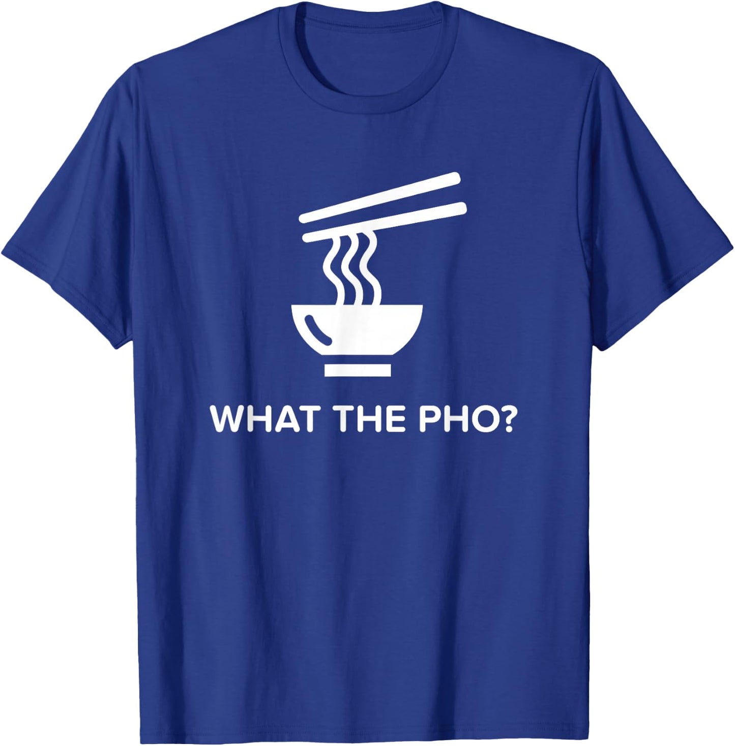 Funny Vietnamese Pho What The Pho? T-Shirt - T-Shirt | Royal