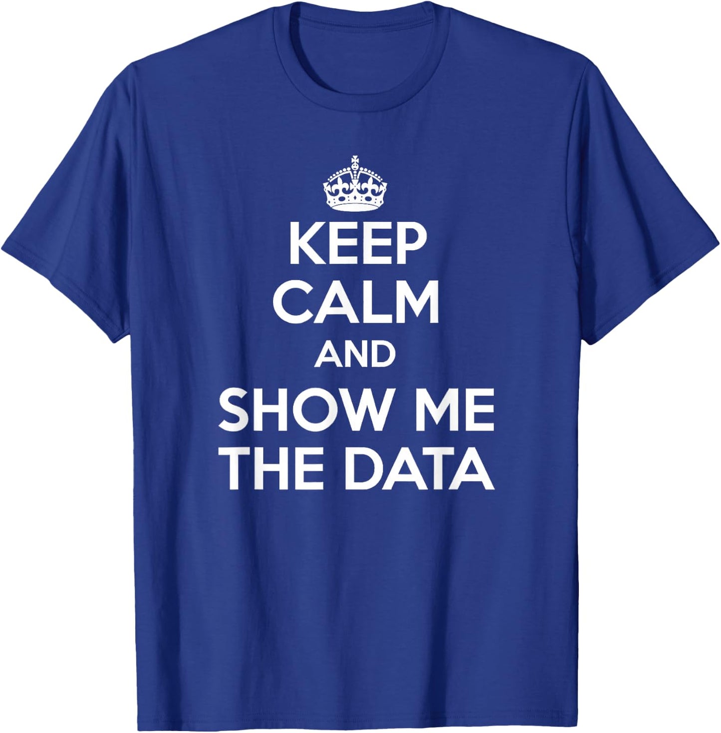 Show Me The Data - Data Analyst Shirt T-Shirt - T-Shirt | Royal