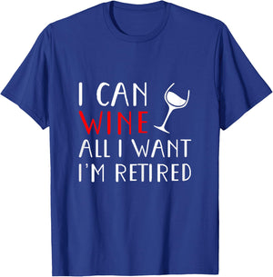 I Can Wine All I Want I'm Retired Shirt T-Shirt - T-Shirt | Royal