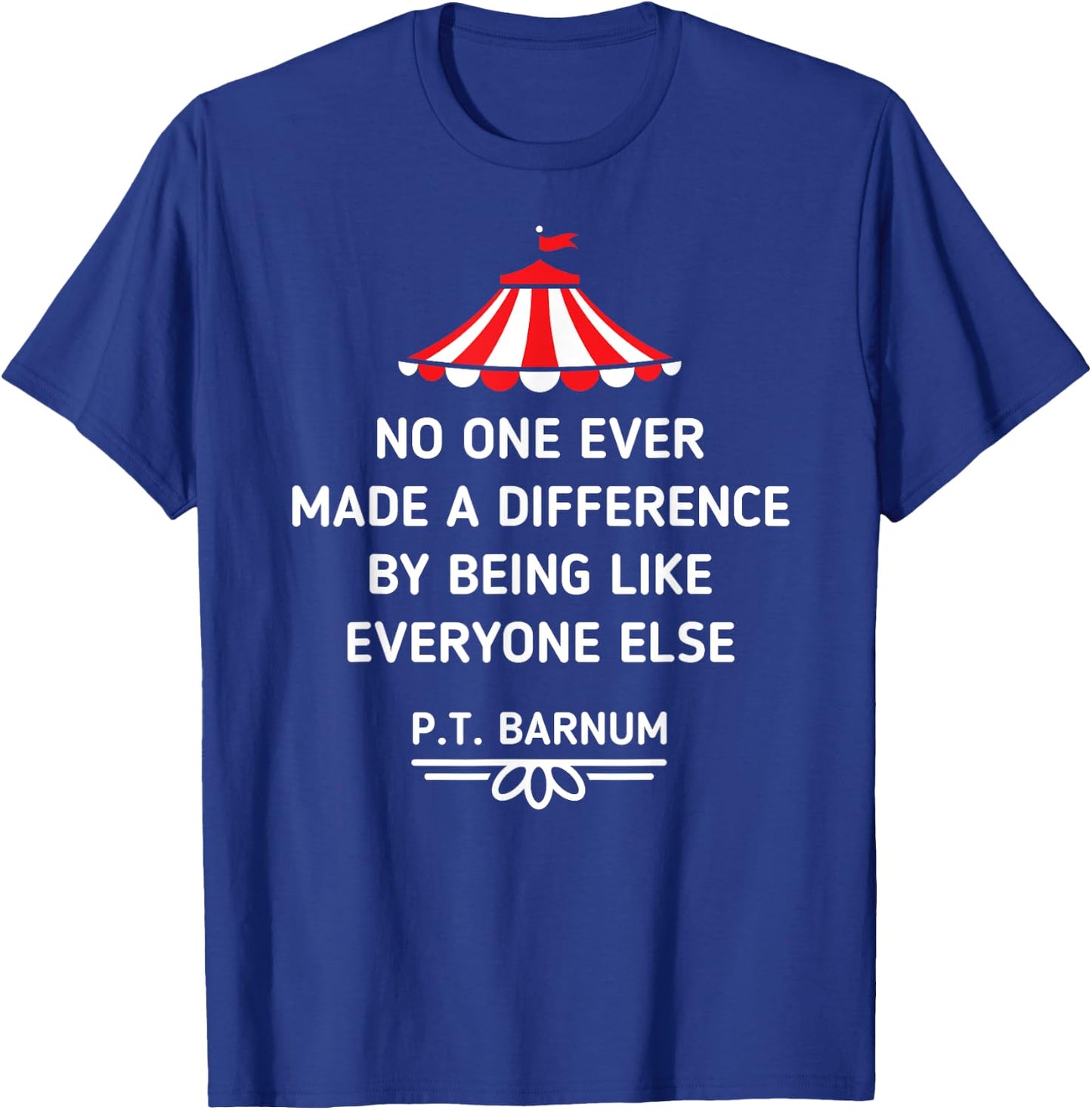 PT Barnum Quote No One Ever Made a Difference Shirt T-Shirt - T-Shirt | Royal