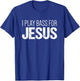 Christian Bass Guitar T Shirt | I Play Bass for Jesus Shirt T-Shirt - T-Shirt | Royal