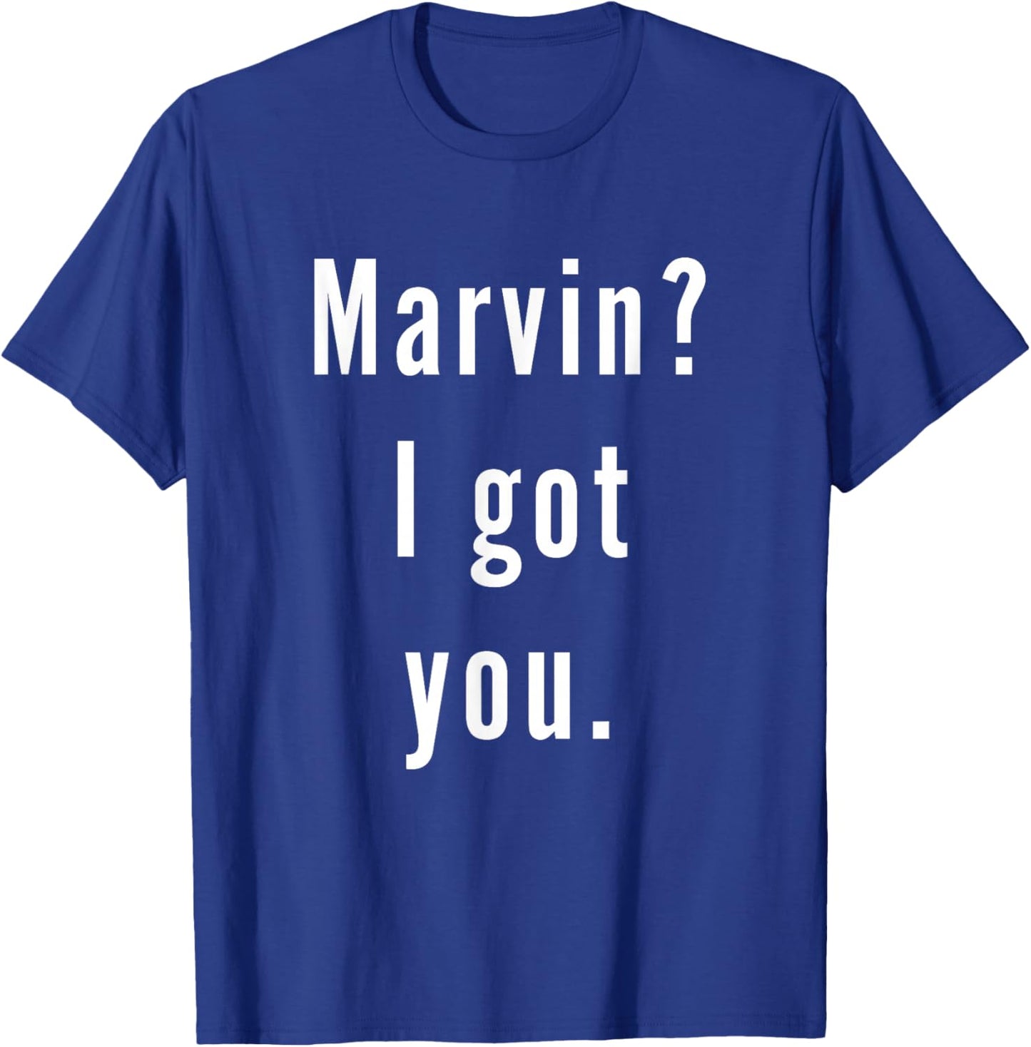 Marvin? I.Got.You. T-Shirt - T-Shirt | Royal