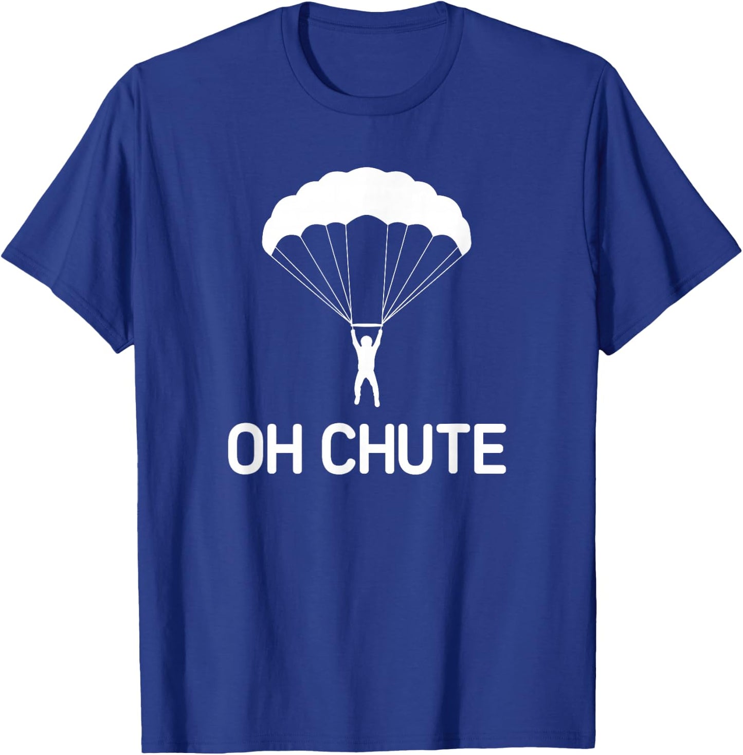 Parachute, Oh Chute, Funny, Jokes, Sarcastic T-Shirt - T-Shirt | Royal