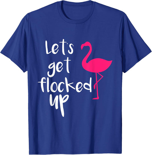 Let's Get Flocked up Funny Tropical Flamingo Bird T-Shirt - T-Shirt | Royal