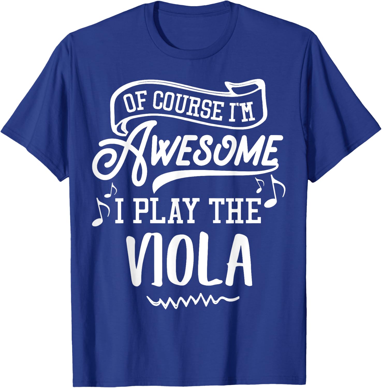 Viola - Of Course I'm Awesome I Play the Viola! T-Shirt - T-Shirt | Royal