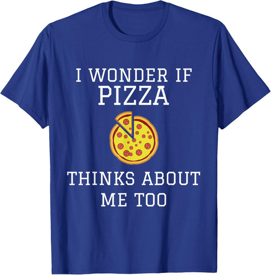 I Wonder If Pizza Thinks About Me Too - Funny Pizza T-Shirt - T-Shirt | Royal