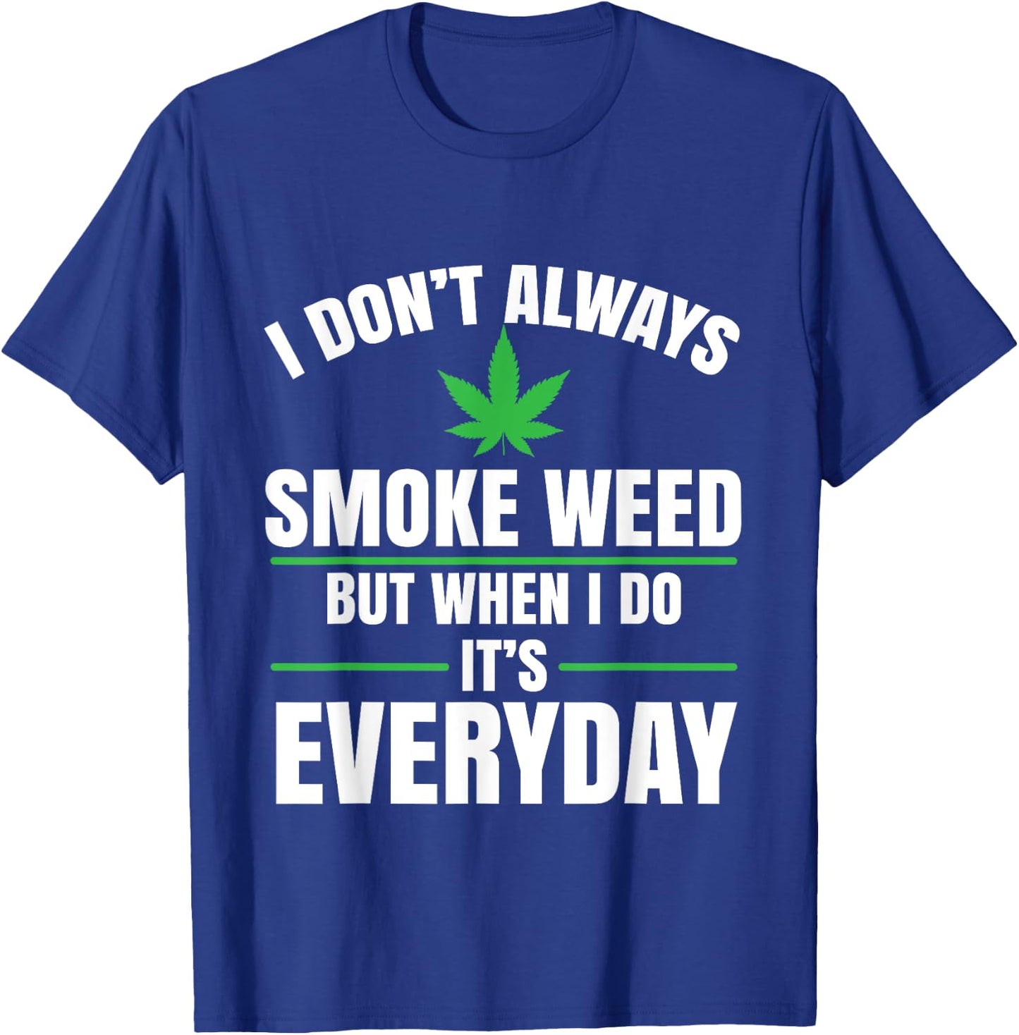 I Don't Always Smoke Weed | Marijuana Cannabis T-Shirt - T-Shirt | Royal