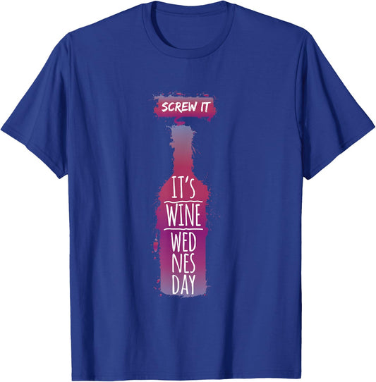 Screw It It Is Wine Wednesday Funny Drinkers Gift T-Shirt - T-Shirt | Royal