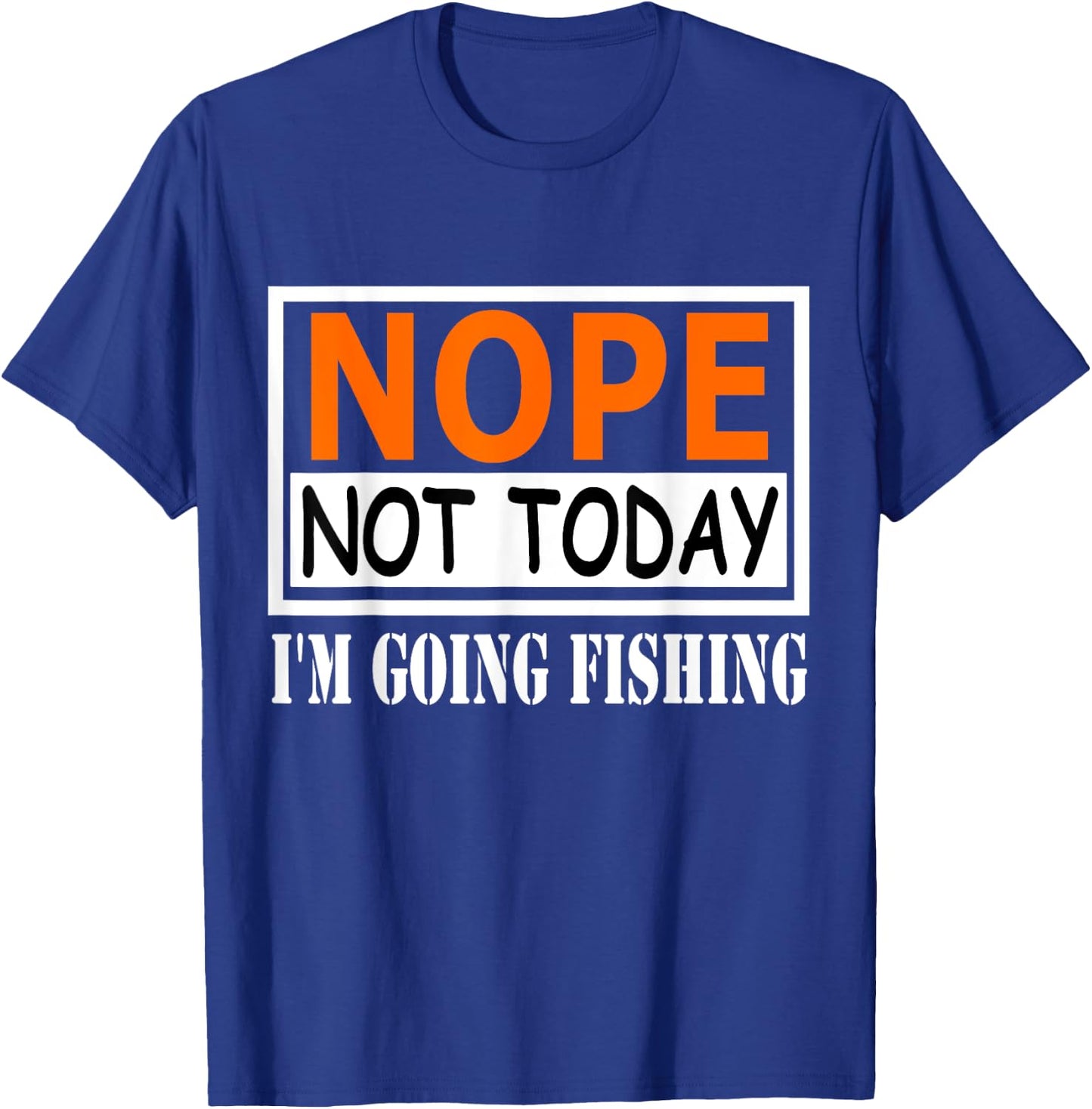 Funny Nope Not Today I'm Going Fishing Quotes T-Shirt - T-Shirt | Royal