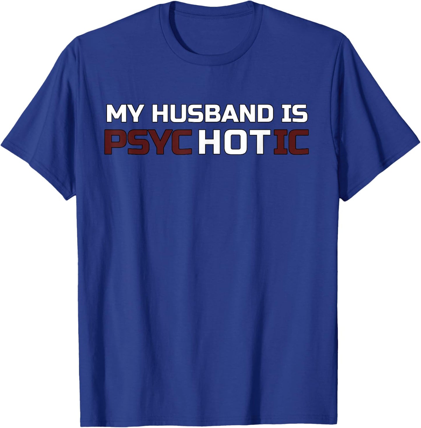My Husband Is Psychotic T Shirt | My Husband Is Hot Illusion T-Shirt - T-Shirt | Royal