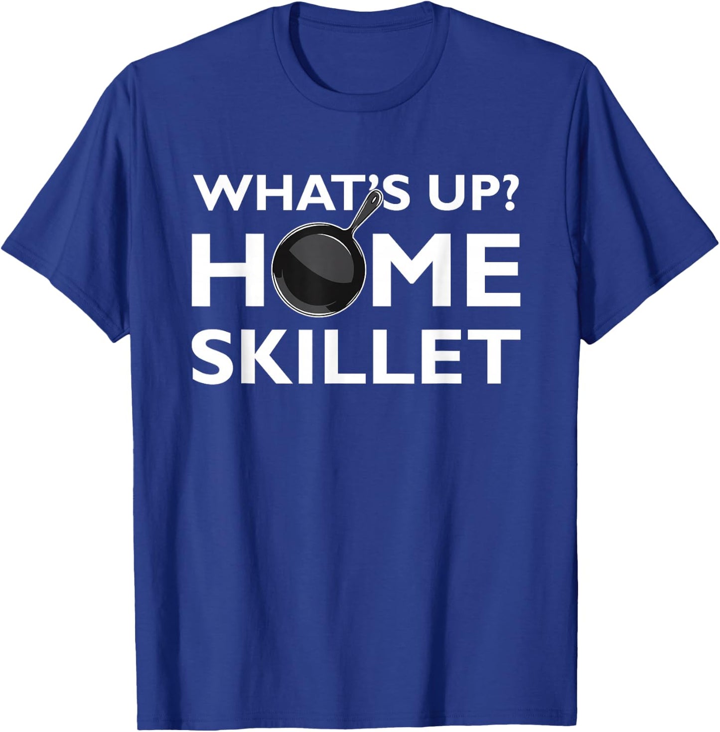 Funny What's Up Home Skillet Cast Iron Cooking Chef T-Shirt - T-Shirt | Royal