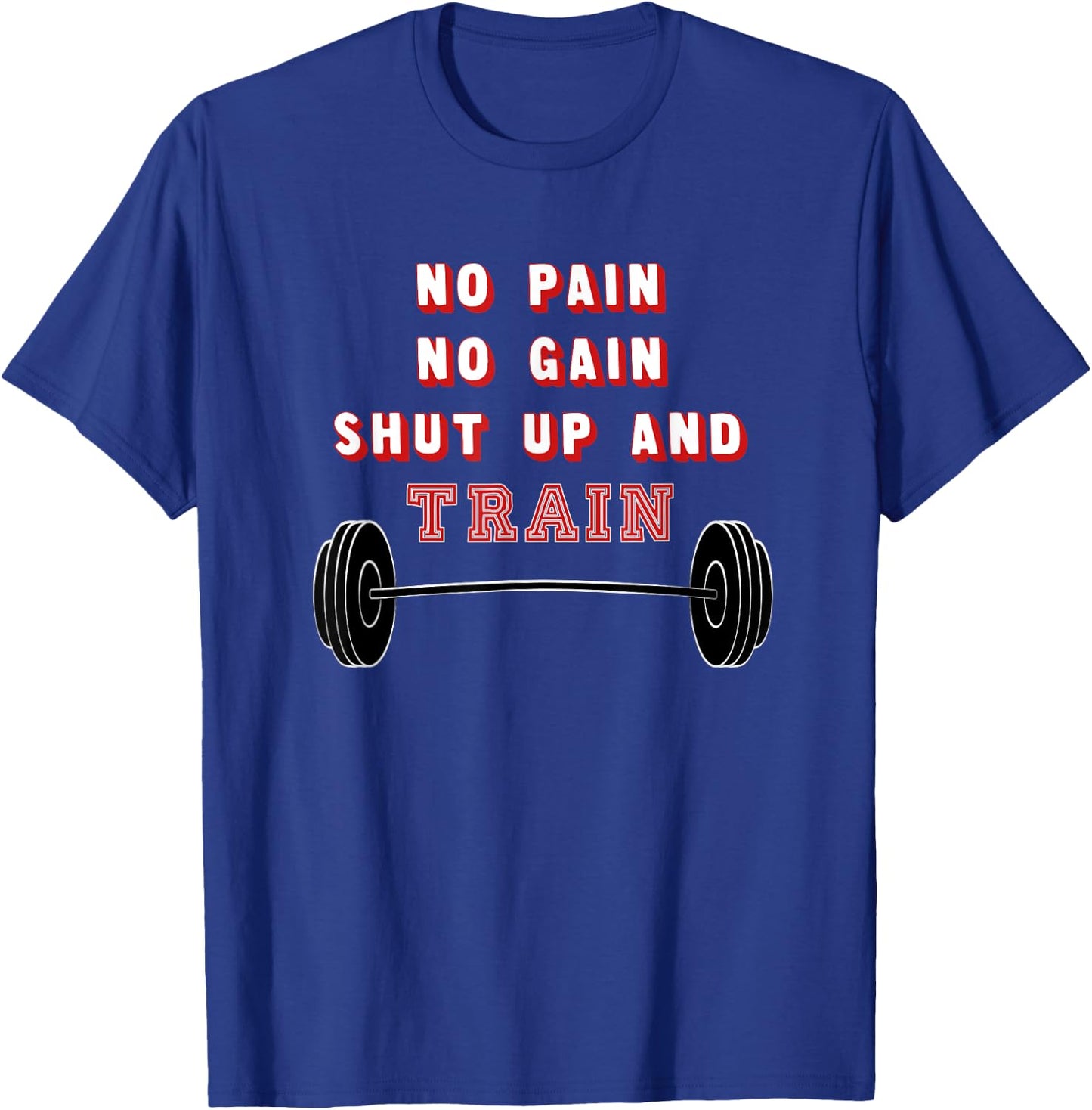 No Pain No Gain Shut Up And Train T-Shirt - T-Shirt | Royal