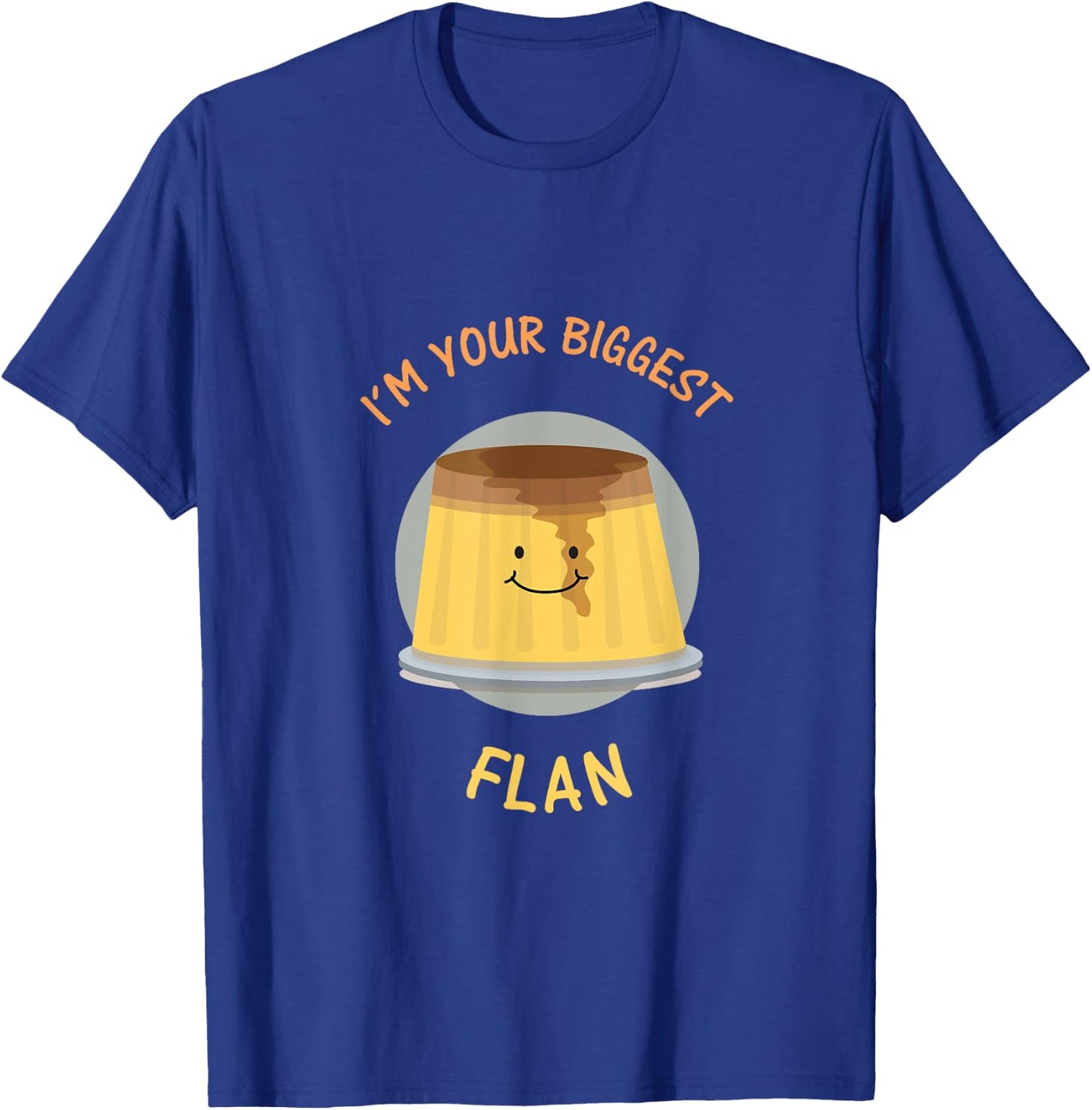 I'm Your Biggest Flan - Funny Fan Food Pun T-Shirt - T-Shirt | Royal