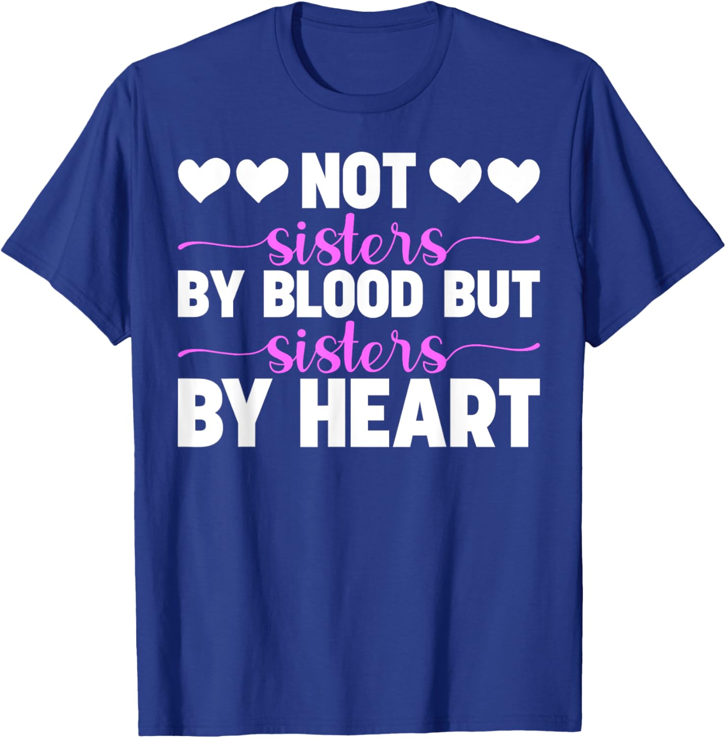 Not Sisters By Blood But Sisters By Heart Cute Friendship T-Shirt - T-Shirt | Royal