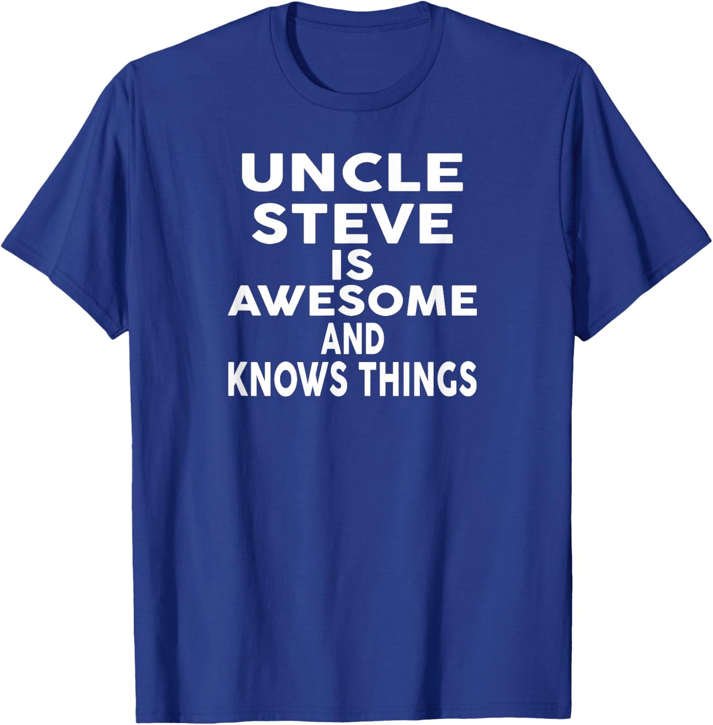 Uncle STEVE Is Awesome And Knows Things Shirt STEVE T-Shirt - T-Shirt | Royal