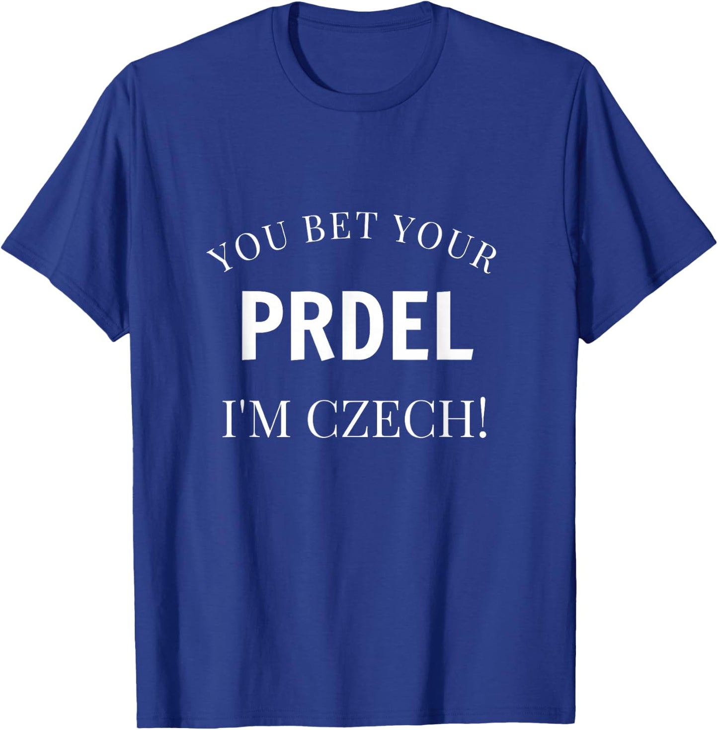 You Bet Your Prdel I'm Czech Funny Czech Republic Souvenir T-Shirt - T-Shirt | Royal