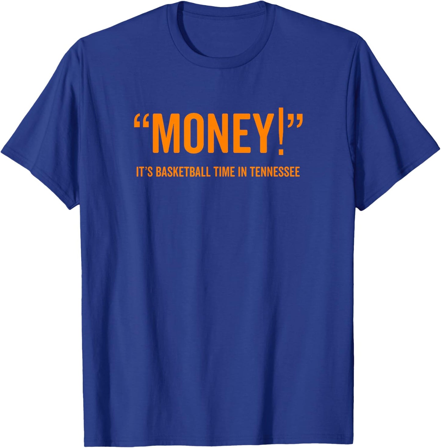 Money! Its Basketball Time in Tennessee Shirt Fan Game T-Shirt - T-Shirt | Royal