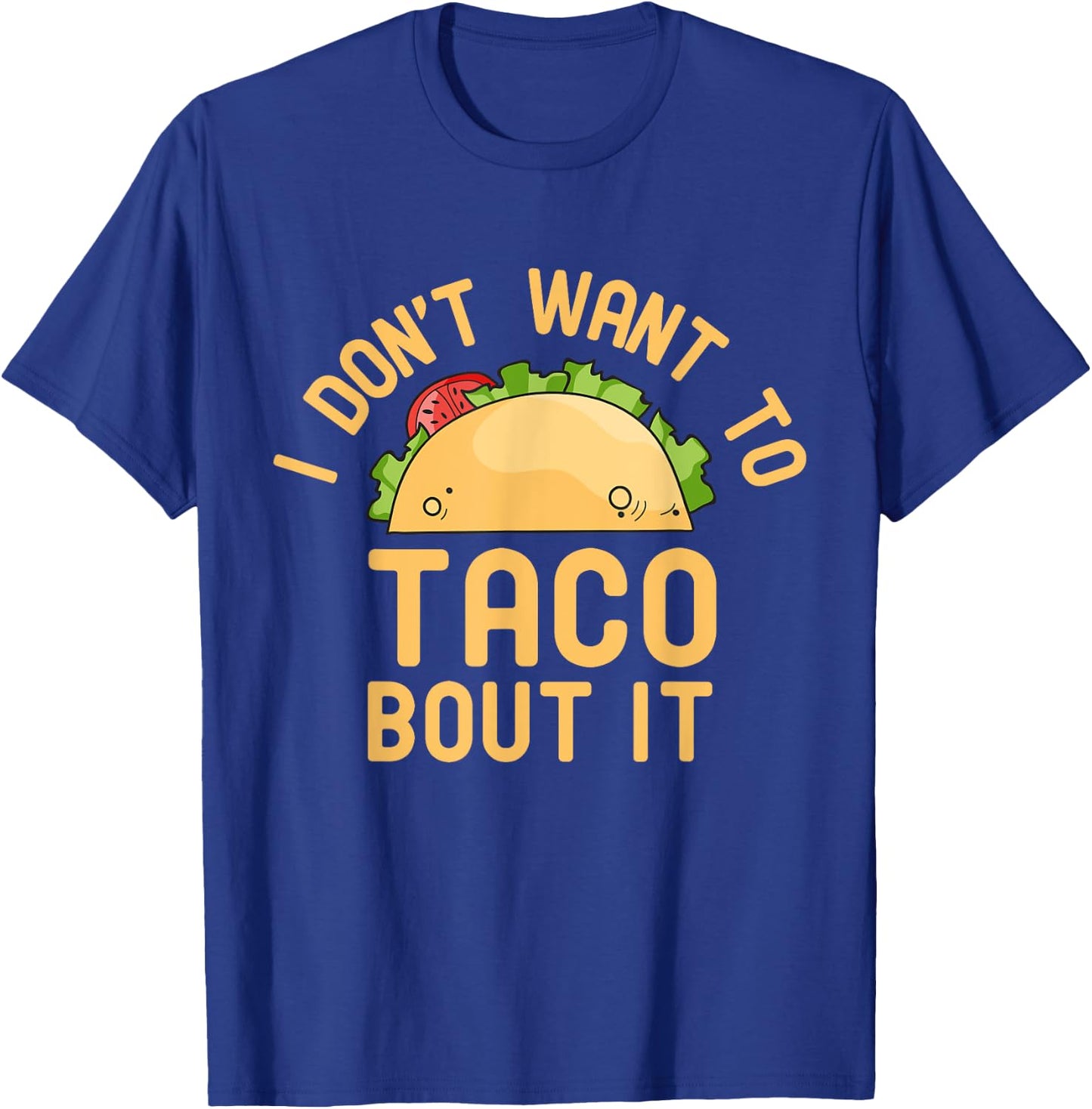 I Don't Want To Taco Bout It Funny Pun T-Shirt - T-Shirt | Royal