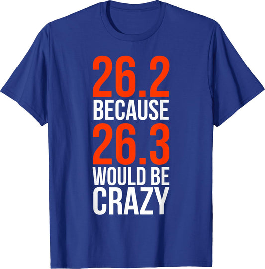 26.2 Because 26.3 Would Be Crazy Marathon Runner Shirt T-Shirt - T-Shirt | Royal