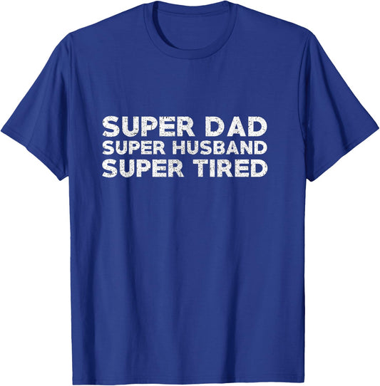 Super Dad Super Husband Super Tired Funny Dad Gift Shirt T-Shirt - T-Shirt | Royal